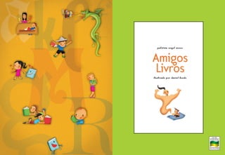 Amigos
Livros
Ilustrado por Daniel Kondo
Patrícia engel Secco
 