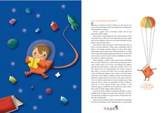 Uma Experiência Agradável
Ensinar a reconhecer as letras e palavras, ou seja, ensinar a ler,
é uma tarefa relativamente fácil e que depende do conhecimento e
do entusiasmo do professor.
Ensinar a gostar de ler, entretanto, requer mais do que
entusiasmo: solicita paixão.
Para começar, é muito importante que o leitor iniciante se sinta
confortável com a leitura. Por isso, apresentar livros que façam
parte de seu ambiente cultural ou que tenham afinidade com seus
gostos é uma excelente opção.
Dessa forma, é fator de sucesso o conhecimento que temos do
leitor e dos seus interesses... Muitas vezes, conhecemos cada um
deles e, sem titubear, podemos oferecer um livro sobre cavalos
àquele menino que só pensa em ser“peão de boiadeiro”, ou, ainda,
um livro de princesa àquela menina que sonha em cor-de-rosa. Mas
como“acertar na mosca”quando estamos trabalhando com diver-
sas crianças ou diversos interesses?
Minha sugestão é simples: sempre que houver possibilidade
de uma visita à biblioteca ou à sala de leitura, deixe que elas te-
nham contato direto com os livros, que folheiem suas páginas,
apreciem suas ilustrações e, então, que escolham o livro a ser
lido. Nessas horas, um empurrãozinho de incentivo sempre é
bem-vindo, e, se você já tiver lido o livro, ou souber algo sobre
a obra, não deixe de comentar com a criança. Caso não conheça
nada sobre o livro, folheie-o também e comente suas ilustrações,
demonstre sempre interesse. Entretanto, vale a pena conferir se
o livro é realmente apropriado ou não, por exemplo, para a faixa
etária do leitor ou para sua capacidade de leitura. Embora a
cada dia os livros estejam ficando mais coloridos e mais
atraentes graças a modernos recursos gráficos, muitas vezes o
leitor pode se deixar enganar pelas aparências...
Leitores de todas as idades se interessam pelo belo, e a possi-
bilidade de fazer chegar às suas mãos livros coloridos e com boni-
tas ilustrações certamente é um bom incentivo. Afinal, beleza tam-
bém não é fundamental?
Então, para que possamos proporcionar experiências agradáveis
de leitura, já percebemos como é importante que a criança escolha
9
Nestas horas,
um empurrãozinho
de incentivo sempre
é bem-vindo
 