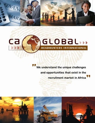 We understand the unique challenges
and opportunities that exist in the
recruitment market in Africa
“
”
 