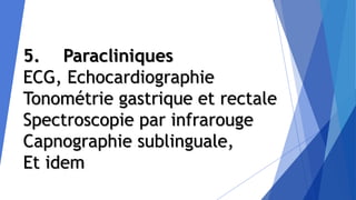 5. Paracliniques
ECG, Echocardiographie
Tonométrie gastrique et rectale
Spectroscopie par infrarouge
Capnographie sublinguale,
Et idem
 