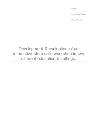 Development & evaluation of an
interactive stem cells workshop in two
different educational settings.
8425961
B.Sc. (Hons) Biology
Plusa, Berenika
 