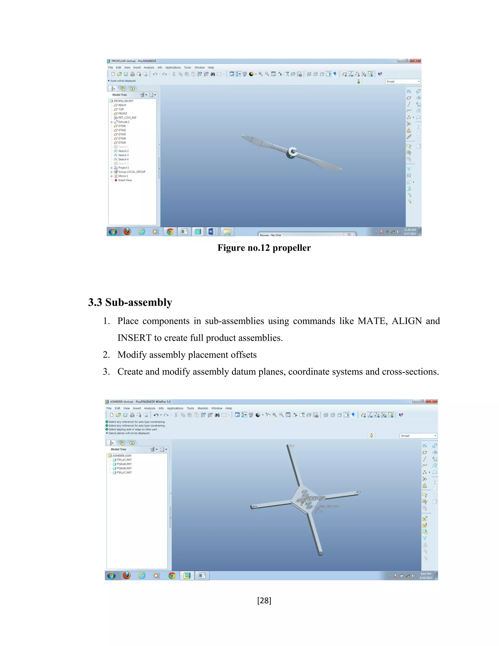 Figure no.12 propeller
3.3 Sub-assembly
1. Place components in sub-assemblies using commands like MATE, ALIGN and
INSERT to create full product assemblies.
2. Modify assembly placement offsets
3. Create and modify assembly datum planes, coordinate systems and cross-sections.
[28]
 