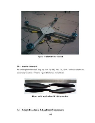 Figure no.23 the frame set used
5.1.2 Selected Propellers
As for the propellers used, they are slow fly (SF) 1045 i.e., 10*4.5 units for clockwise
and counter clockwise rotation. Figure 13 shows a pair of them.
Figure no.24 A pair of the SF 1045 propellers.
5.2 Selected Electrical & Electronic Components
[44]
 