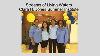 Streams of Living Waters
Clara H. Jones Summer Institute
 