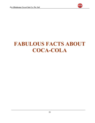 For Hindustan Coca-Cola Co. Pvt. Ltd. 
FABULOUS FACTS ABOUT 
COCA-COLA 
20 
 