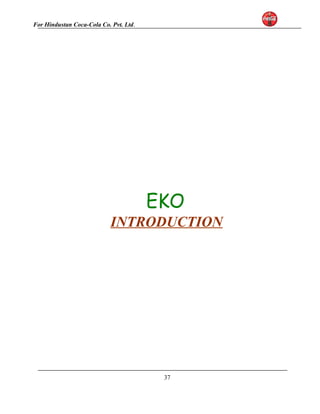 For Hindustan Coca-Cola Co. Pvt. Ltd. 
EKO 
INTRODUCTION 
37 
 