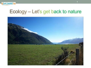Ecology – Let’s get back to nature
1
 