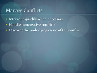 Manage Conflicts
 Intervene quickly when necessary
 Handle noncreative conflicts
 Discover the underlying cause of the ...