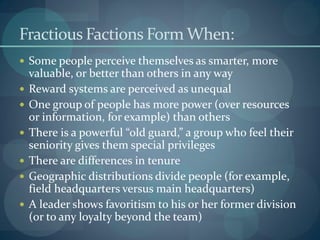 Fractious Factions Form When:
 Some people perceive themselves as smarter, more
valuable, or better than others in any wa...