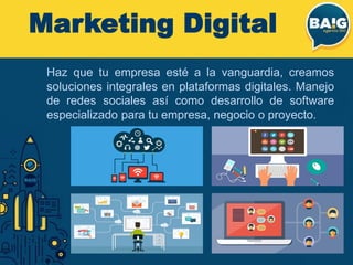 Haz que tu empresa esté a la vanguardia, creamos
soluciones integrales en plataformas digitales. Manejo
de redes sociales así como desarrollo de software
especializado para tu empresa, negocio o proyecto.
Marketing Digital
 