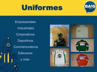 Uniformes
Empresariales
Industriales
Corporativos
Deportivos
Conmemorativos
Edecanes
y mas.
 