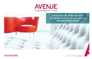 STRATEGIC MARKETING, BRANDING AND DESIGN
FOR COMPANIES IN THE REAL ESTATE, CONSTRUCTION
AND HOME RENOVATION SECTORS
FEATURED WORK 43 Eccles St., 1st Floor Loft, Ottawa ON K1R 6S3
T. 613.749.9449 info@avenuedesign.ca avenuedesign.ca
 