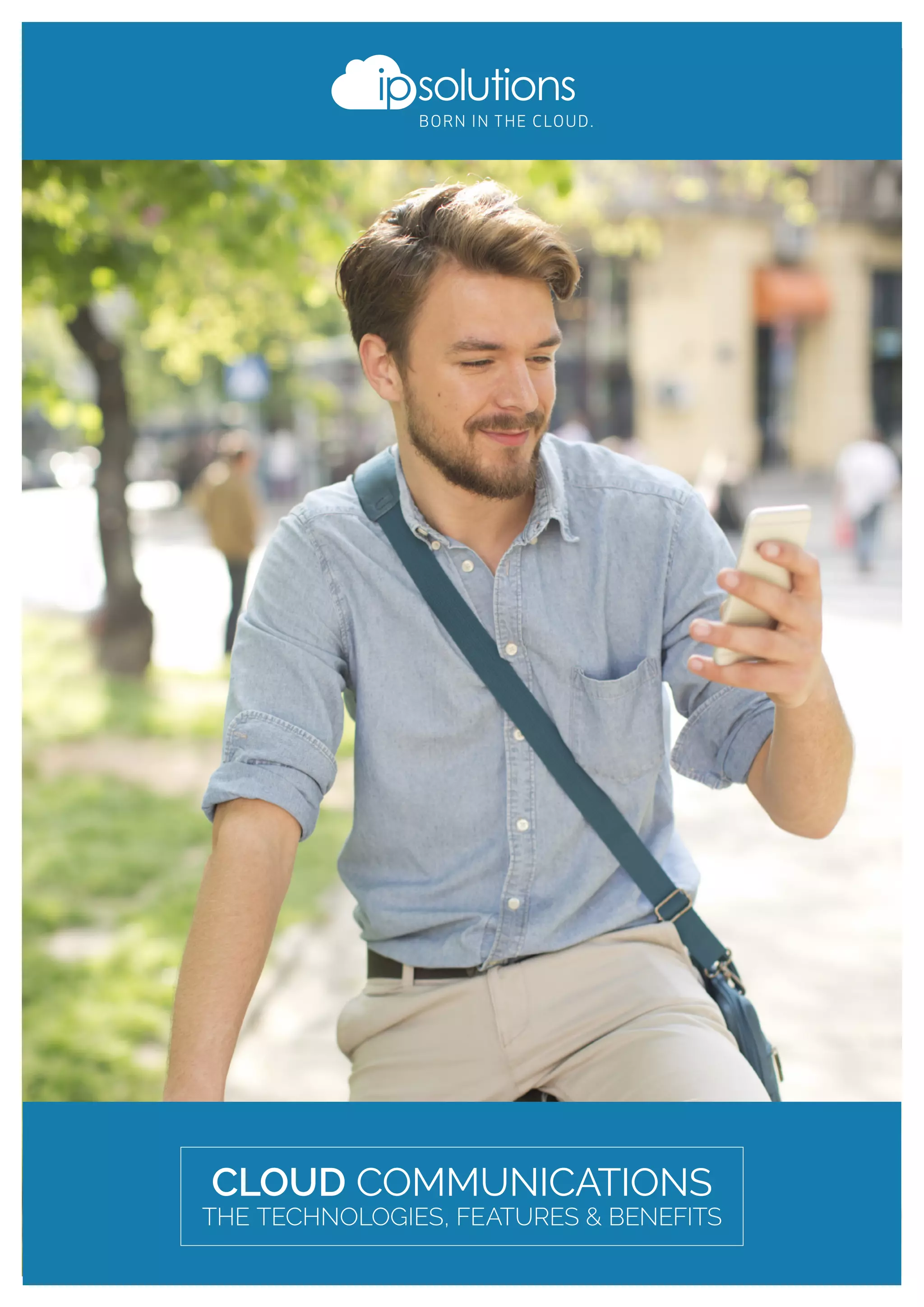 CLOUD COMMUNICATIONS
THE TECHNOLOGIES, FEATURES & BENEFITS
 