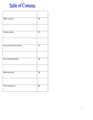 3
DISCUSSION 16
CONCLUSION 17
FUTURE APPLICATIONS 17
FUTURE RESEARCH 18
REFERENCES 19
PHOTOGRAPHS 20
 
