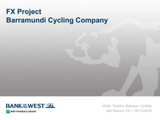 FX Project
Barramundi Cycling Company
Victor, Timothy, Monique, Cynthia
San Ramon, CA | 08/12/2016
 