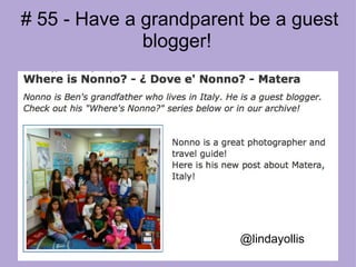 # 55 - Have a grandparent be a guest blogger!  @lindayollis   
