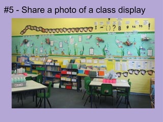#5 - Share a photo of a class display 