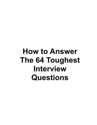 How to Answer
The 64 Toughest
   Interview
   Questions
 