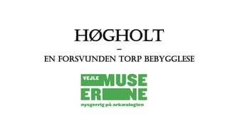 Høgholt
-
En forsvunden torp bebygglese
 