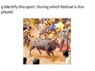 9.Identify this sport. During which festival is this
played.

 