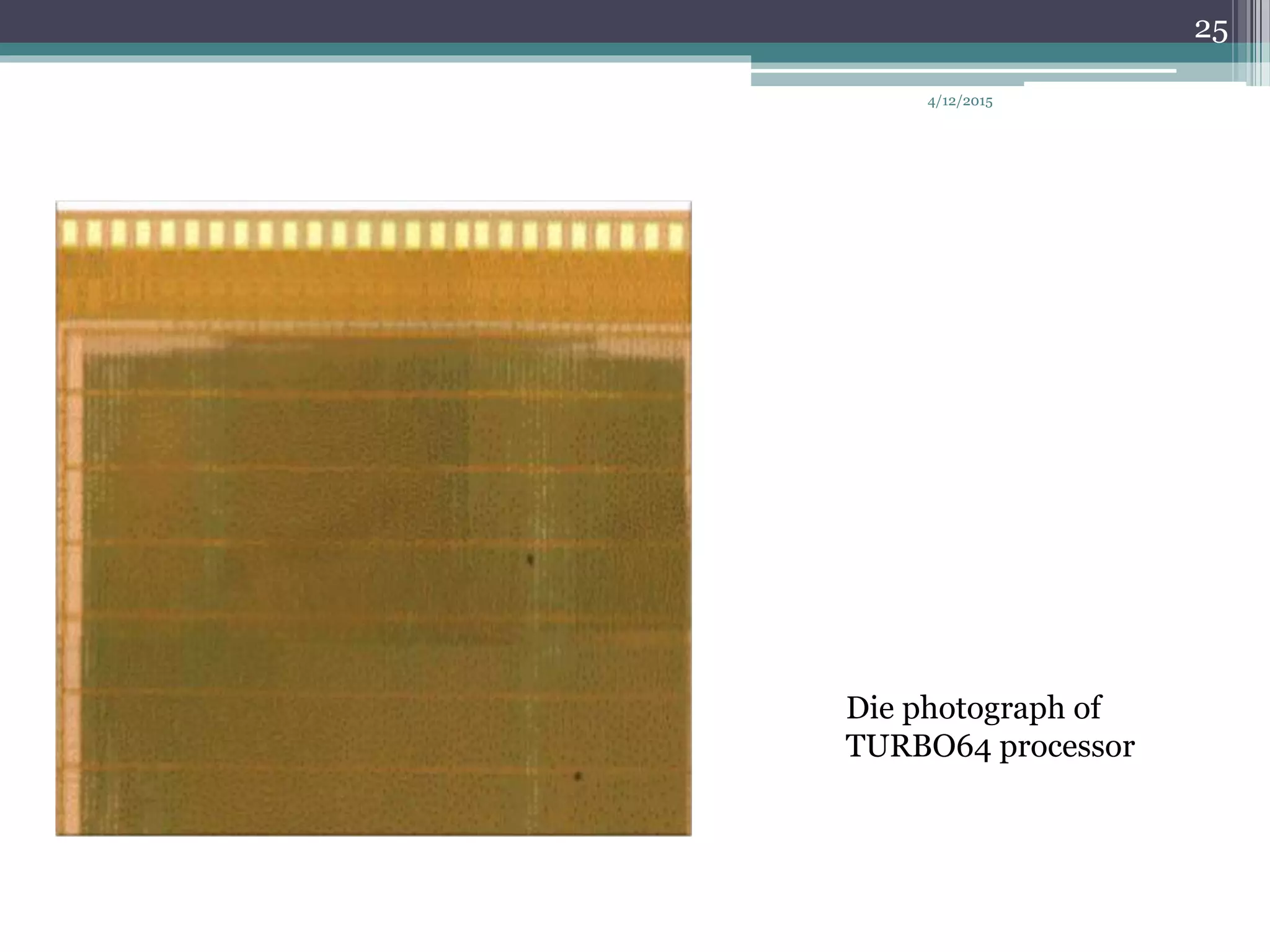 Die photograph of
TURBO64 processor
4/12/2015
25
 