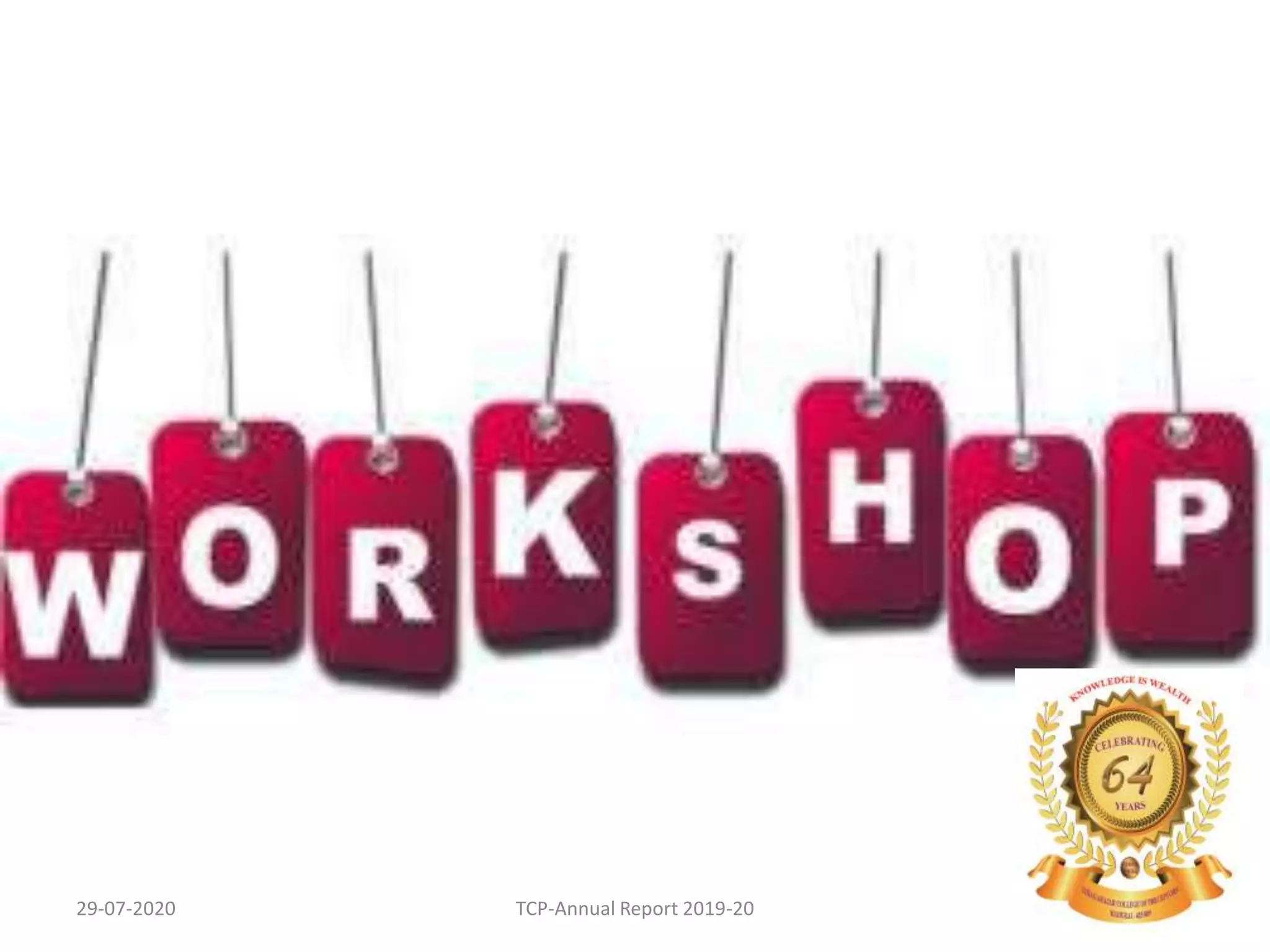 Workshops
29-07-2020 105TCP-Annual Report 2019-20
 