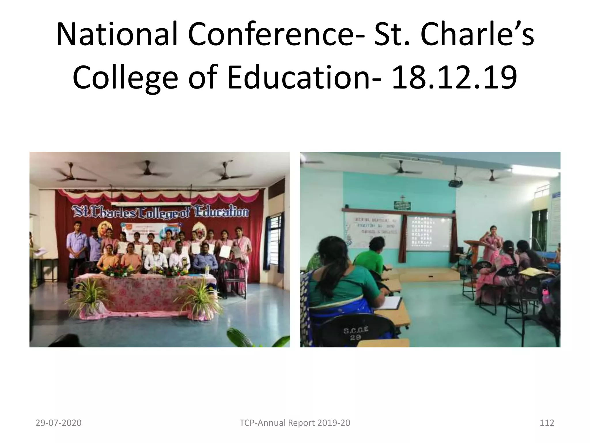 National Conference- St. Charle’s
College of Education- 18.12.19
29-07-2020 TCP-Annual Report 2019-20 112
 