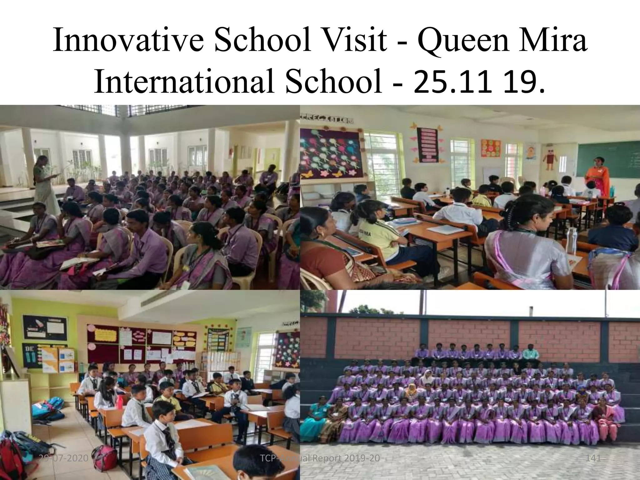Innovative School Visit - Queen Mira
International School - 25.11 19.
29-07-2020 TCP-Annual Report 2019-20 141
 