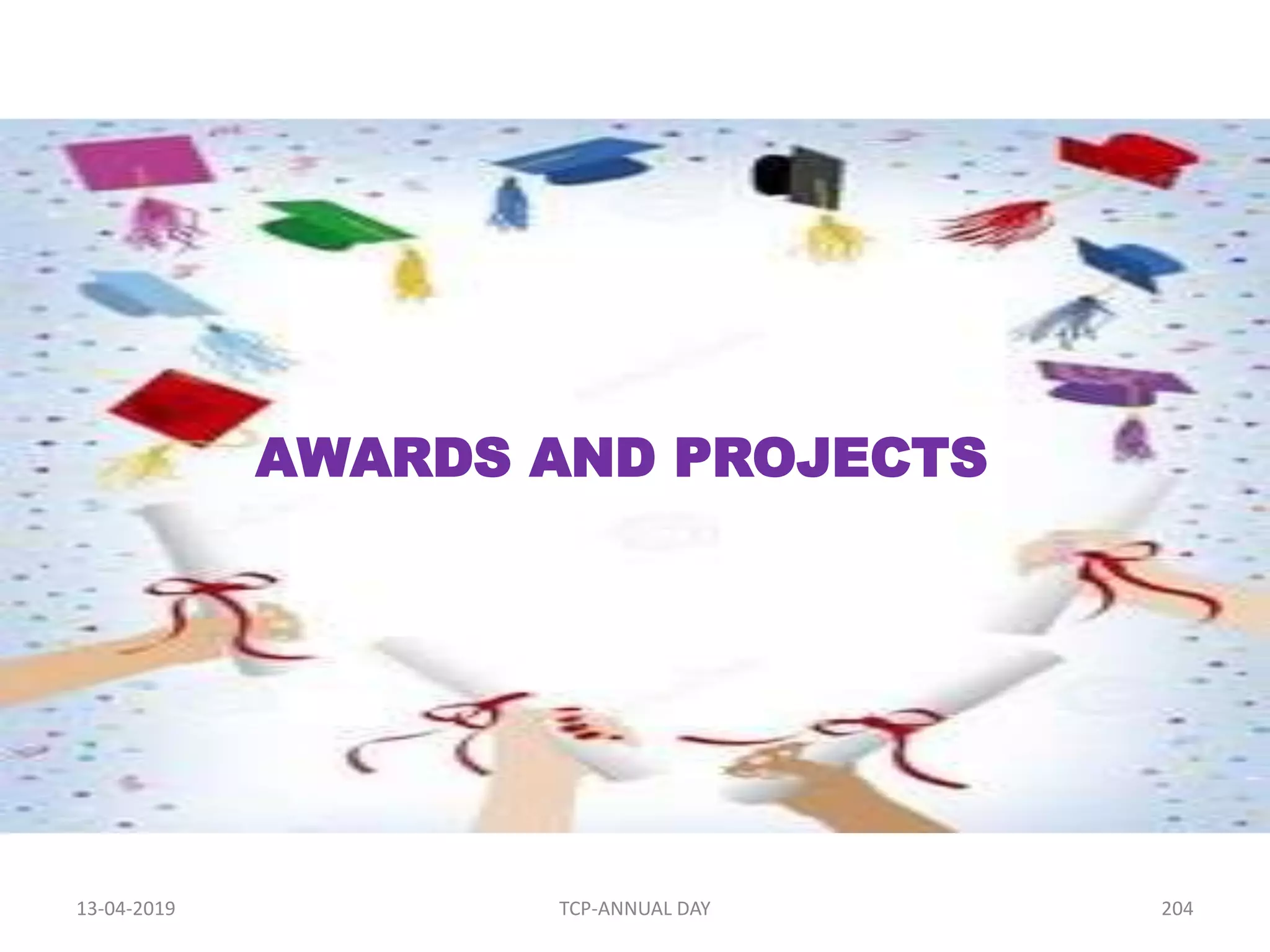 13-04-2019 TCP-ANNUAL DAY 204
AWARDS AND PROJECTS
 