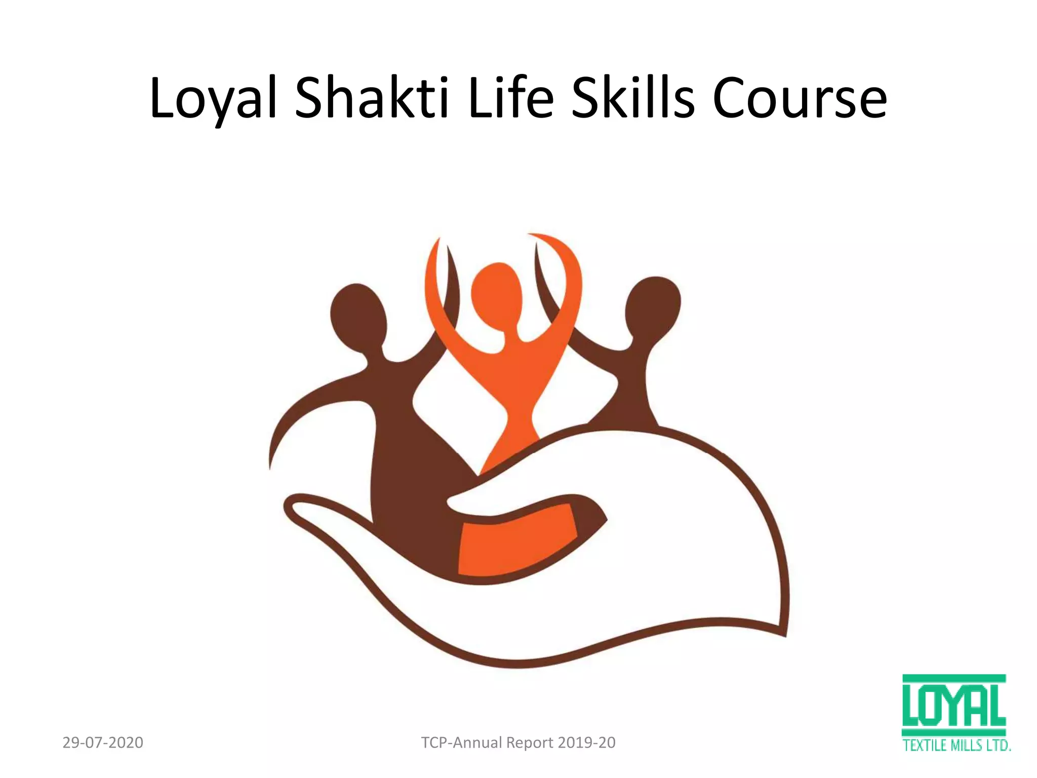 Loyal Shakti Life Skills Course
29-07-2020 TCP-Annual Report 2019-20 211
 