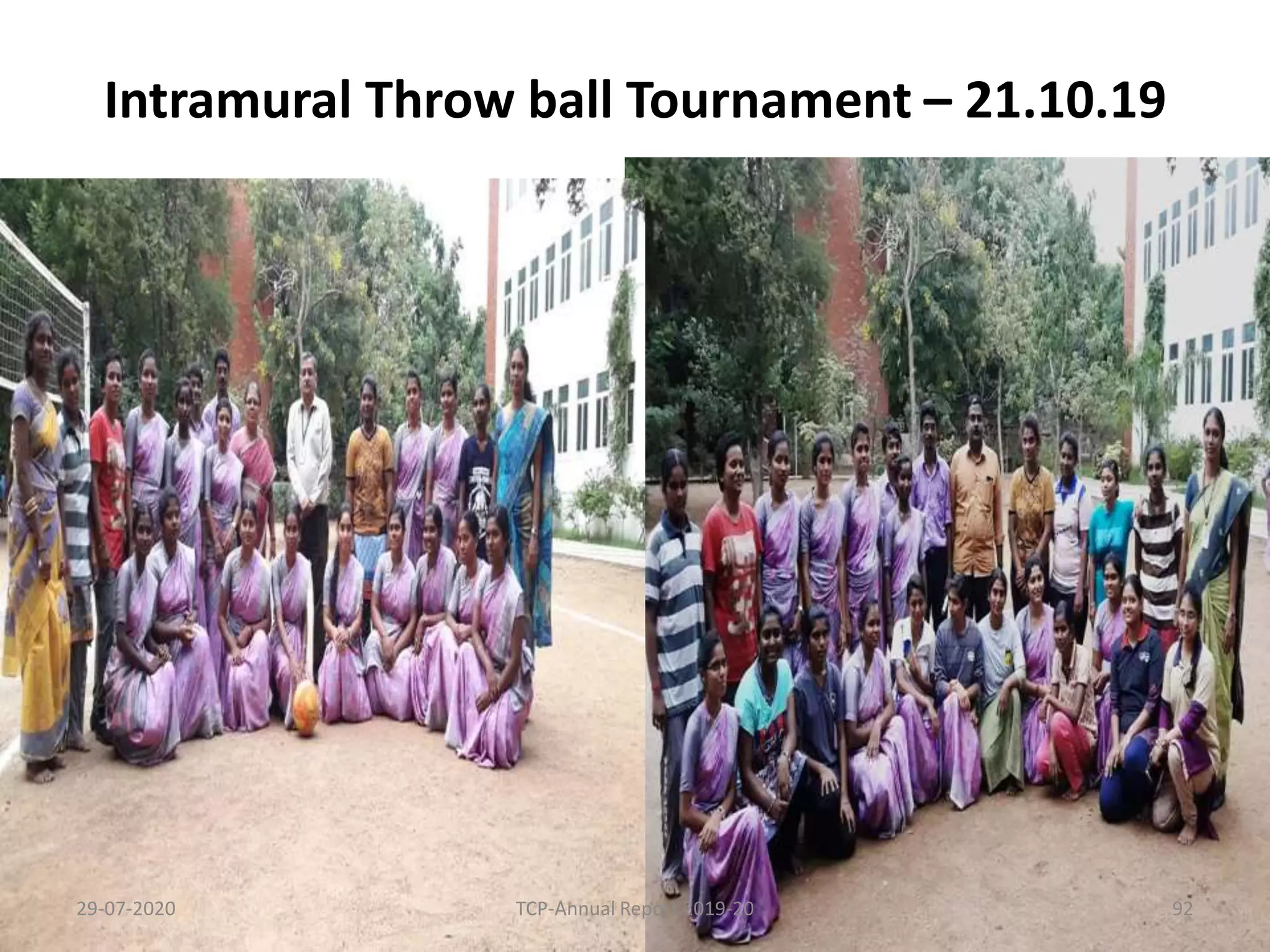 Intramural Throw ball Tournament – 21.10.19
29-07-2020 TCP-Annual Report 2019-20 92
 