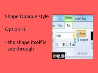 Shape Opaque style
Option -1
- the shape itself is
see through
 