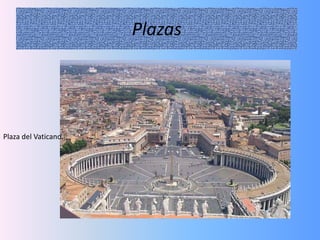 Plazas
Plaza del Vaticano. .