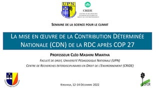 SEMAINE DE LA SCIENCE POUR LE CLIMAT
PROFESSEUR CLÉO MASHINI MWATHA
FACULTÉ DE DROIT, UNIVERSITÉ PÉDAGOGIQUE NATIONALE (UP...