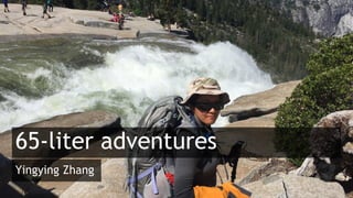 65-liter adventures
Yingying Zhang
 