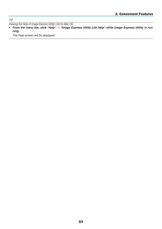 64
3. Convenient Features
TIP:
Viewing the Help of Image Express Utility Lite for Mac OS
•	 From the menu bar, click “Help” → “Image Express Utility Lite Help” while Image Express Utility is run-
ning.
	 The Help screen will be displayed
 