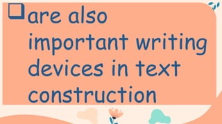 are also
important writing
devices in text
construction
 
