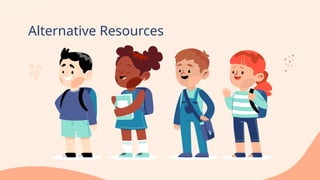 Alternative Resources
 