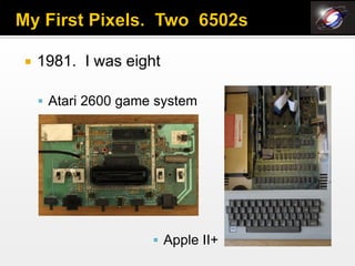   1981. I was eight

     Atari 2600 game system




                      Apple II+
 