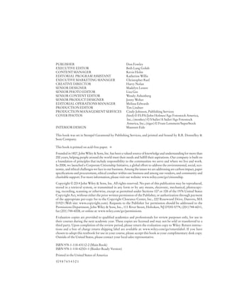 PUBLISHER Don Fowley
EXECUTIVE EDITOR Beth Lang Golub
CONTENT MANAGER Kevin Holm
EDITORIAL PROGRAM ASSISTANT Katherine Willis
EXECUTIVE MARKETING MANAGER Christopher Ruel
CREATIVE DIRECTOR Harry Nolan
SENIOR DESIGNER Madelyn Lesure
SENIOR PHOTO EDITOR Lisa Gee
SENIOR CONTENT EDITOR Wendy Ashenberg
SENIOR PRODUCT DESIGNER Jenny Welter
EDITORIAL OPERATIONS MANAGER Melissa Edwards
PRODUCTION EDITOR Tim Lindner
PRODUCTION MANAGEMENT SERVICES Cindy Johnson, Publishing Services
COVER PHOTOS (bird) © FLPA/John Holmes/Age Fotostock America,
Inc.; (monkey) © S Sailer/A Sailer/Age Fotostock
America, Inc.; (tiger) © Frans Lemmens/SuperStock
INTERIOR DESIGN Maureen Eide
This book was set in Stempel Garamond by Publishing Services, and printed and bound by R.R. Donnelley &
Sons Company.
This book is printed on acid-free paper. ∞
Founded in 1807, John Wiley & Sons, Inc. has been a valued source of knowledge and understanding for more than
200 years, helping people around the world meet their needs and fulfill their aspirations. Our company is built on
a foundation of principles that include responsibility to the communities we serve and where we live and work.
In 2008, we launched a Corporate Citizenship Initiative, a global effort to address the environmental, social, eco-
nomic, and ethical challenges we face in our business. Among the issues we are addressing are carbon impact, paper
specifications and procurement, ethical conduct within our business and among our vendors, and community and
charitable support. For more information, please visit our website: www.wiley.com/go/citizenship.
Copyright © 2014 John Wiley & Sons, Inc. All rights reserved. No part of this publication may be reproduced,
stored in a retrieval system, or transmitted in any form or by any means, electronic, mechanical, photocopy-
ing, recording, scanning or otherwise, except as permitted under Sections 107 or 108 of the 1976 United States
Copyright Act, without either the prior written permission of the Publisher, or authorization through payment
of the appropriate per-copy fee to the Copyright Clearance Center, Inc., 222 Rosewood Drive, Danvers, MA
01923 (Web site: www.copyright.com). Requests to the Publisher for permission should be addressed to the
Permissions Department, John Wiley & Sons, Inc., 111 River Street, Hoboken, NJ 07030-5774, (201) 748-6011,
fax (201) 748-6008, or online at: www.wiley.com/go/permissions.
Evaluation copies are provided to qualified academics and professionals for review purposes only, for use in
their courses during the next academic year. These copies are licensed and may not be sold or transferred to a
third party. Upon completion of the review period, please return the evaluation copy to Wiley. Return instruc-
tions and a free of charge return shipping label are available at: www.wiley.com/go/returnlabel. If you have
chosen to adopt this textbook for use in your course, please accept this book as your complimentary desk copy.
Outside of the United States, please contact your local sales representative.
ISBN 978-1-118-43112-2 (Main Book)
ISBN 978-1-118-42301-1 (Binder-Ready Version)
Printed in the United States of America
10 9 8 7 6 5 4 3 2 1
jc7_fm_06.indd 4 10/24/12 6:11 PM
 