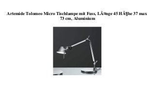 Artemide Tolomeo Micro Tischlampe mit Fuss, LÃ¤nge 45 HÃ¶he 37 max
73 cm, Aluminium
 