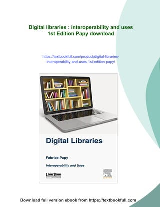Digital libraries : interoperability and uses 1st Edition Papy | PDF