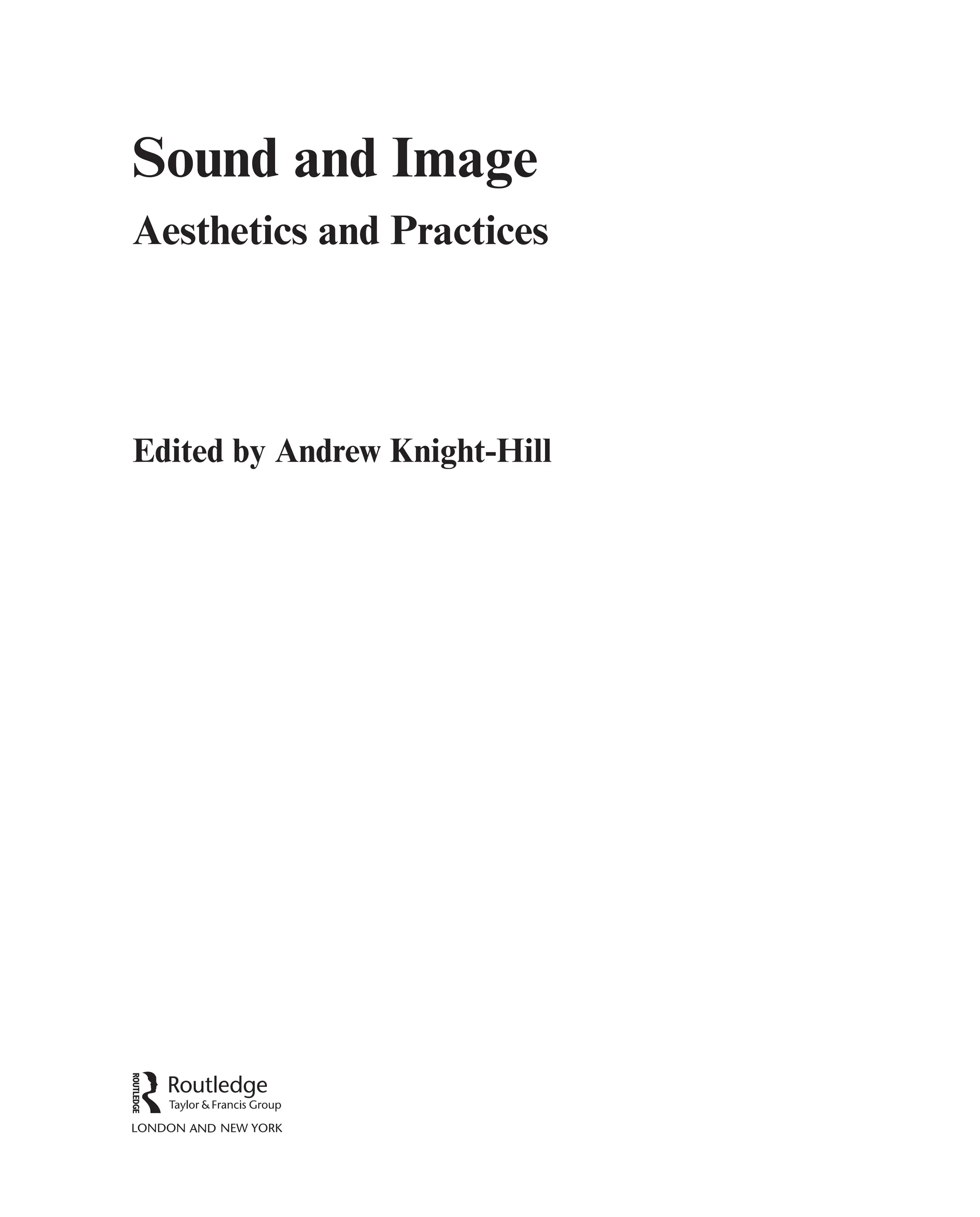 Sound and Image
Aesthetics and Practices
Edited by Andrew Knight-Hill
 