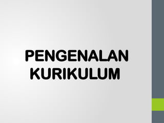 PENGENALAN
KURIKULUM
 