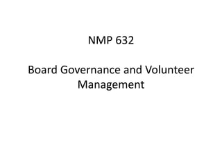 NMP 632
Board Governance and Volunteer
Management

 