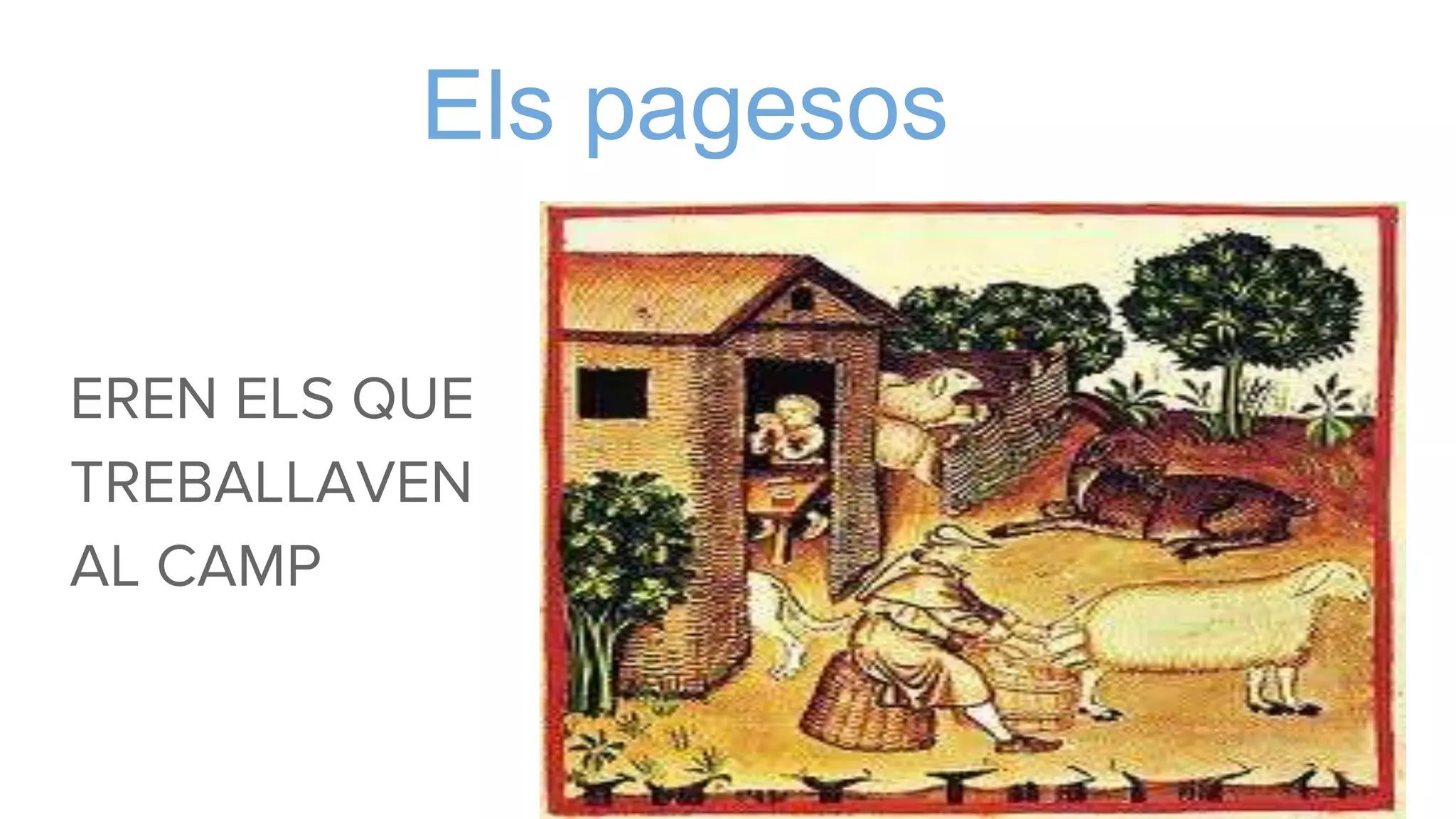 Els pagesos
EREN ELS QUE
TREBALLAVEN
AL CAMP
 