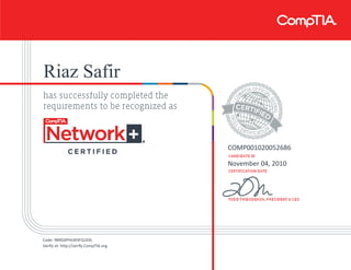 Riaz Safir
COMP001020052686
November 04, 2010
Code: 989GXPHLM3FQ1EKL
Verify at: http://verify.CompTIA.org
 