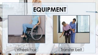 EQUIPMENT
Wheelchair
Transfer belt
Wheelchair
 