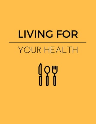 LIVING FOR
YOUR HEALTH
 