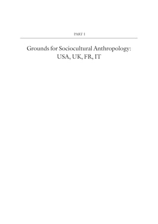 PART I
Grounds for Sociocultural Anthropology:
USA, UK, FR, IT
 